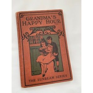 GRANDMAS HAPPY HOUR The Sunbeam Series 1892 Hardcover American Tract Society Old